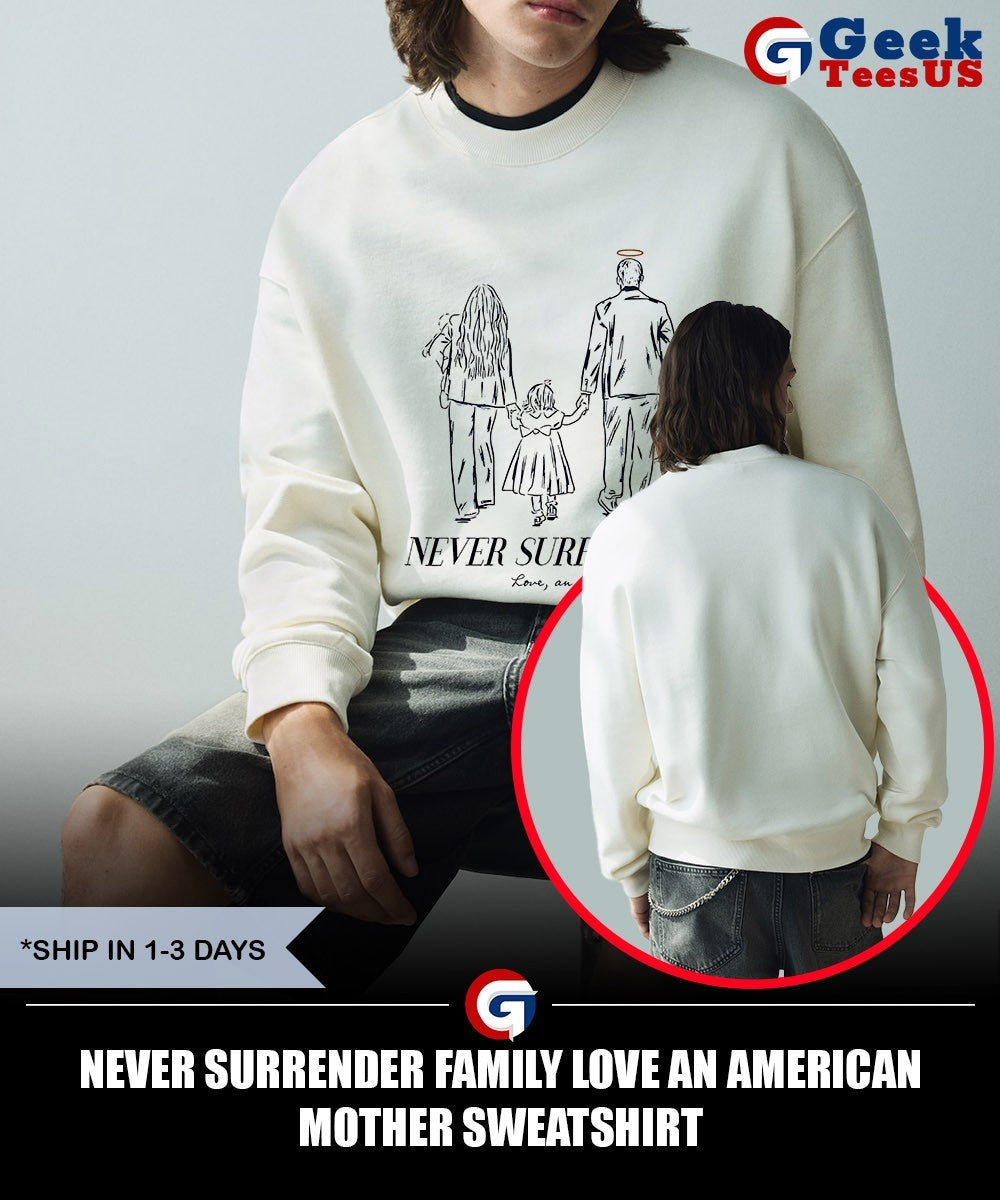 Never surrender family love an American Mother shirt