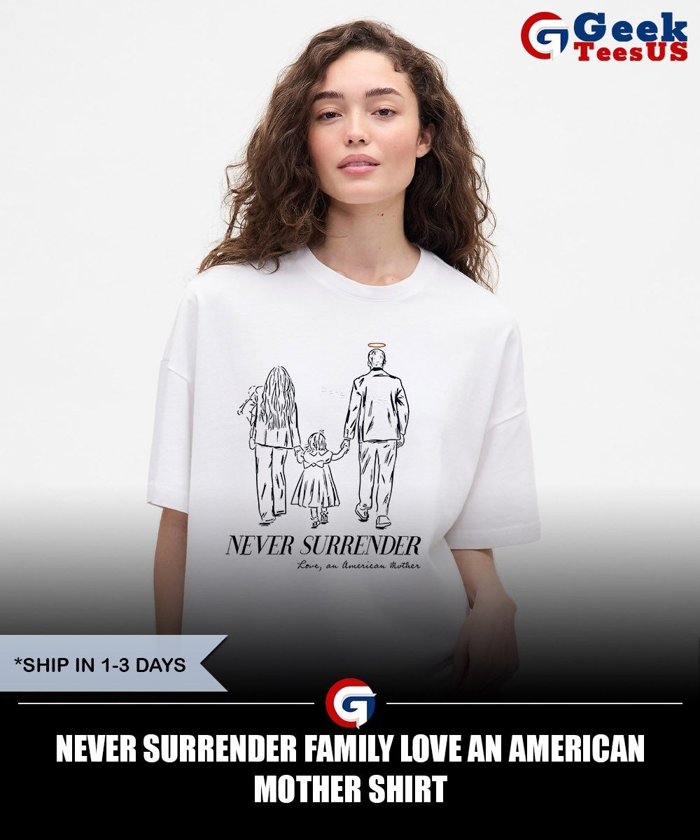 Never surrender family love an American Mother shirt