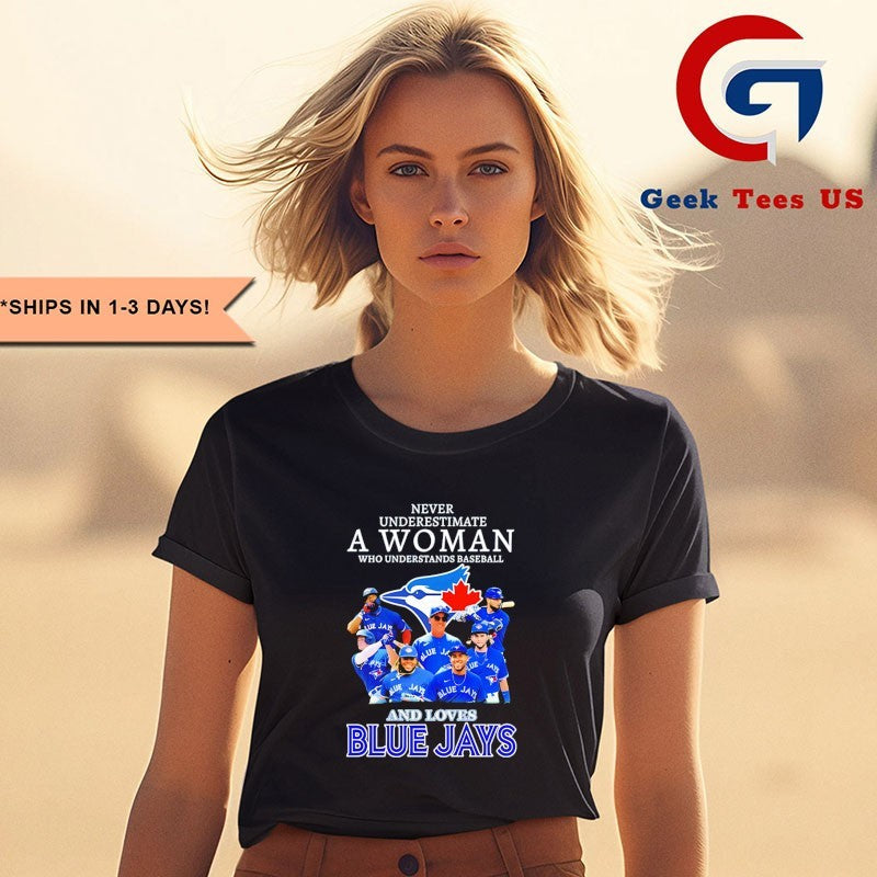 Never underestimate a woman who understands baseball and love Toronto Blue Jays MLB 2025 signature shirt