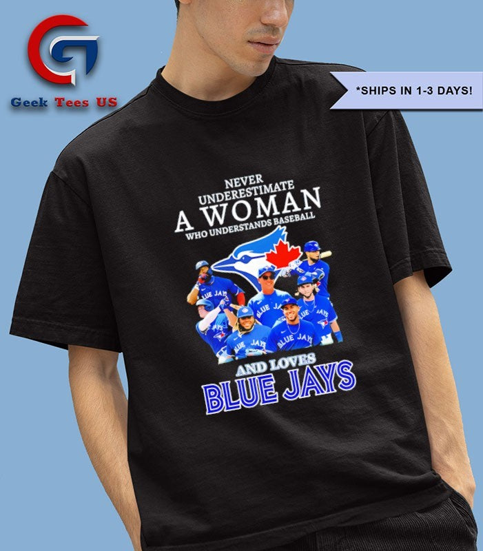 Never underestimate a woman who understands baseball and love Toronto Blue Jays MLB 2025 signature shirt