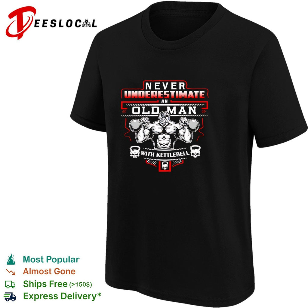 Never underestimate an old man with a kettlebell shirt