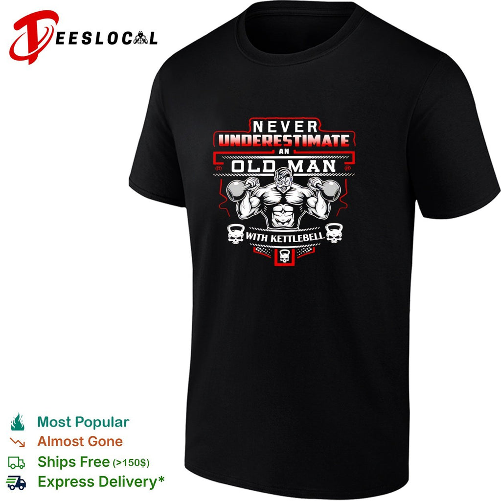 Never underestimate an old man with a kettlebell shirt