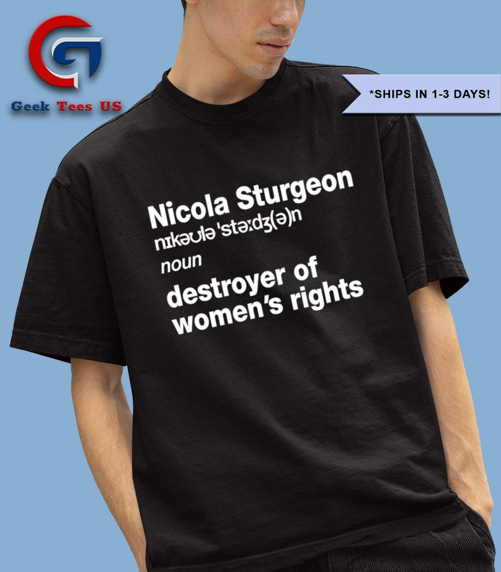 Nicola Sturgeon noun destroyed of women’s rights shirt