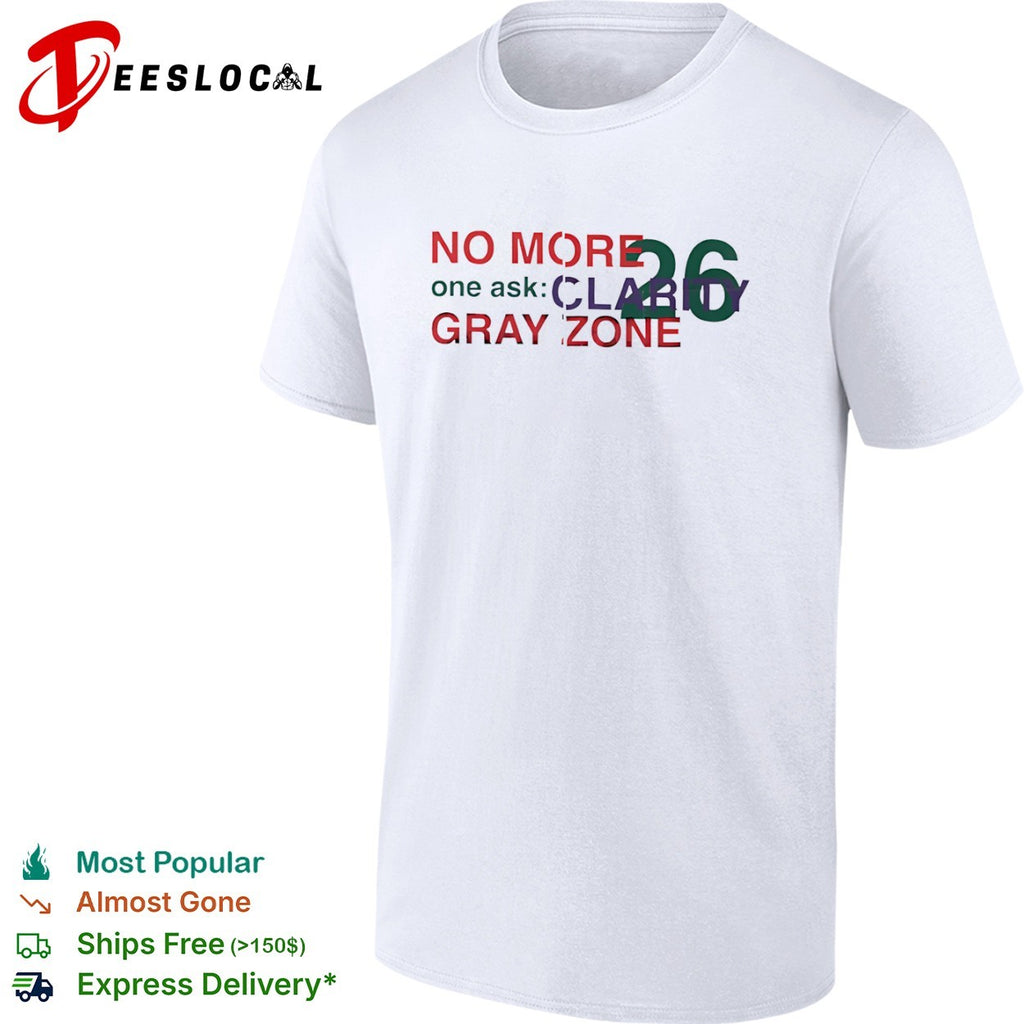 No More One Ask Clarity 26 Gray Zone shirt