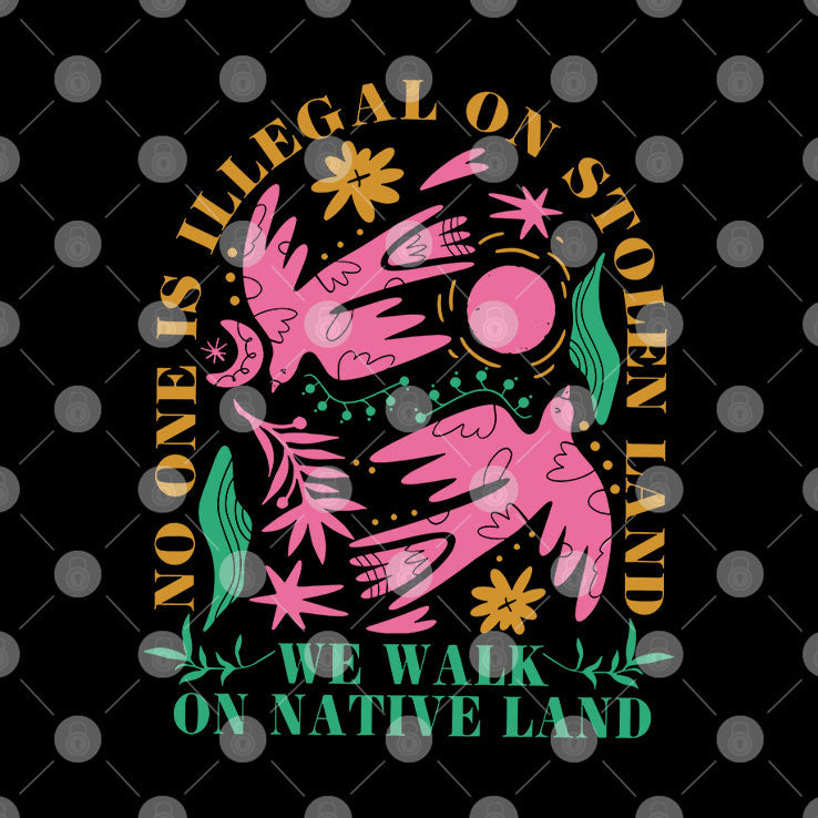No One Is Illegal On Stolen Land We Walk On Native Land T Shirt