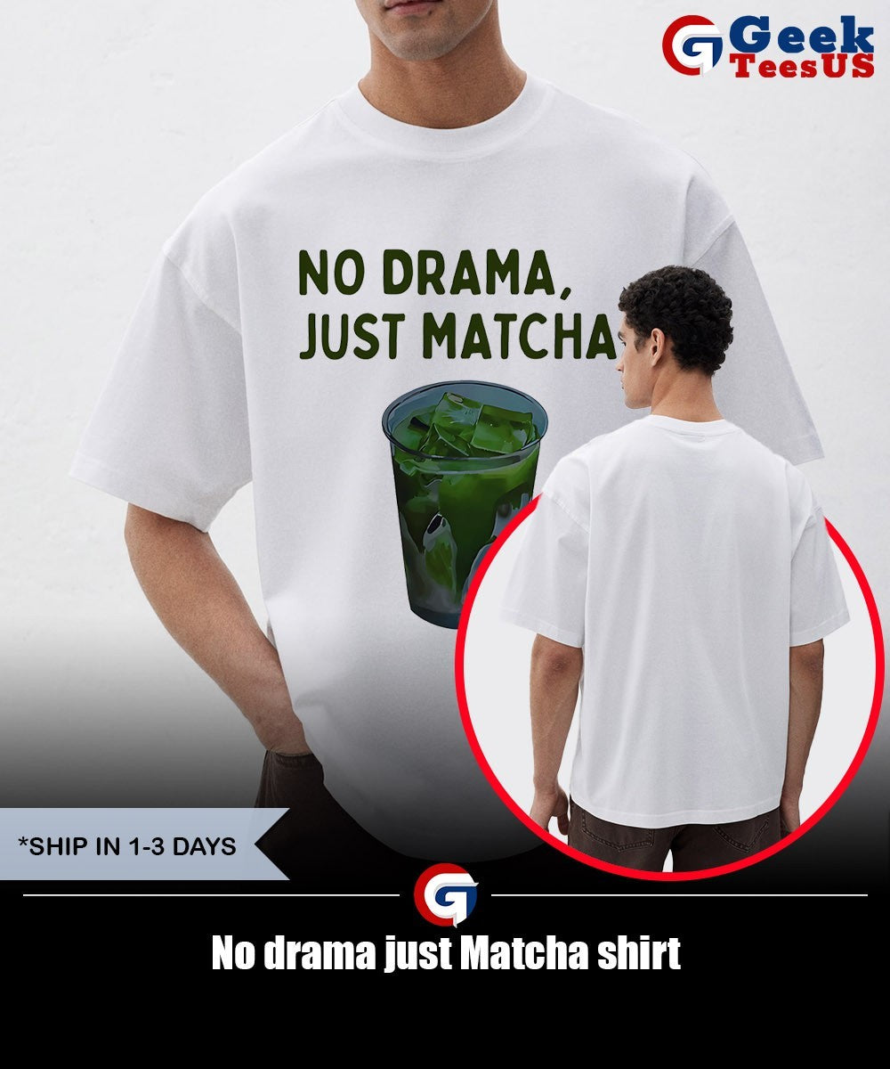 No drama just Matcha shirt