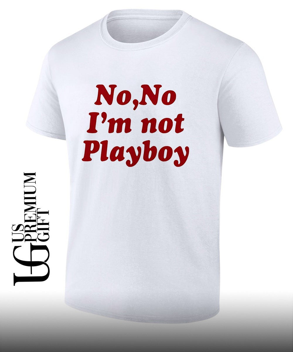 No no I’m not playboy shirt