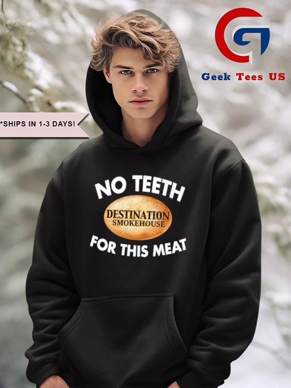 No teeth destination smokehouse for this meat shirt