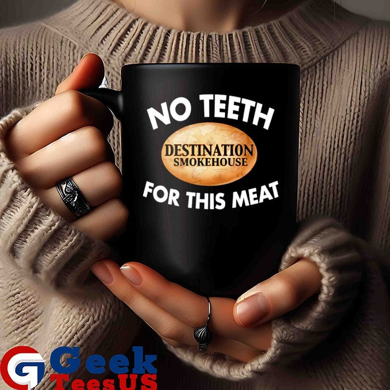 No teeth destination smokehouse for this meat shirt