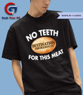 No teeth destination smokehouse for this meat shirt