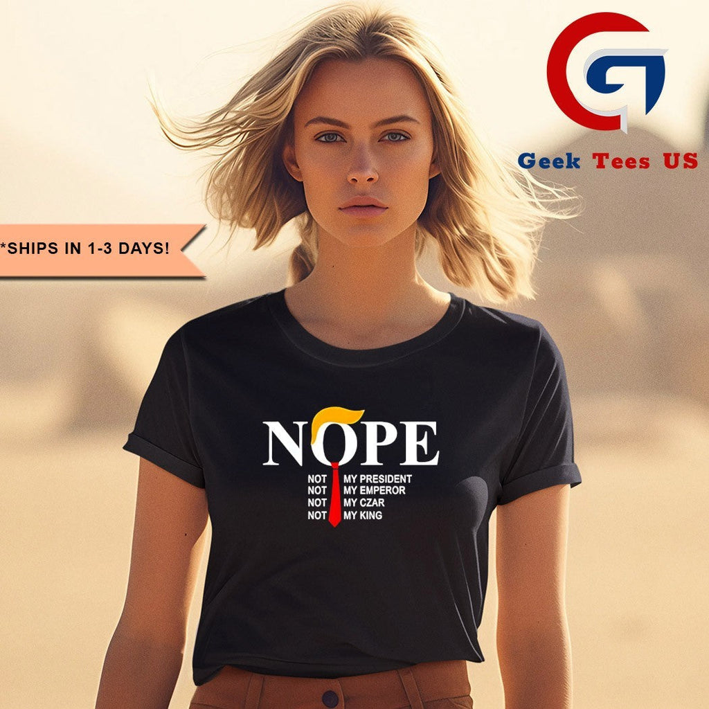 Nope not my president king Trump shirt