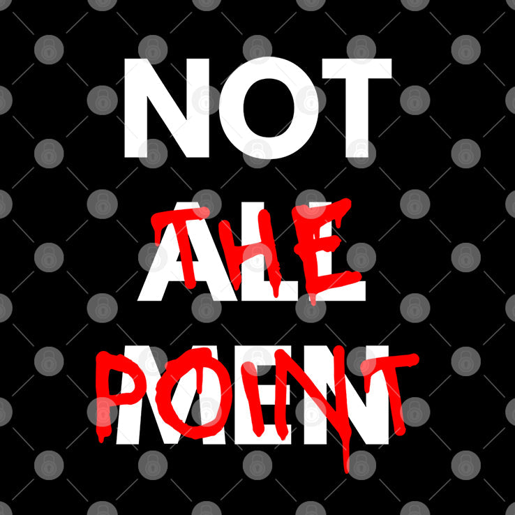 Not All Men Not The Point T Shirt