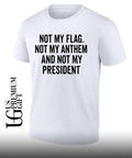 Not my flag not my anthem and not my president shirt