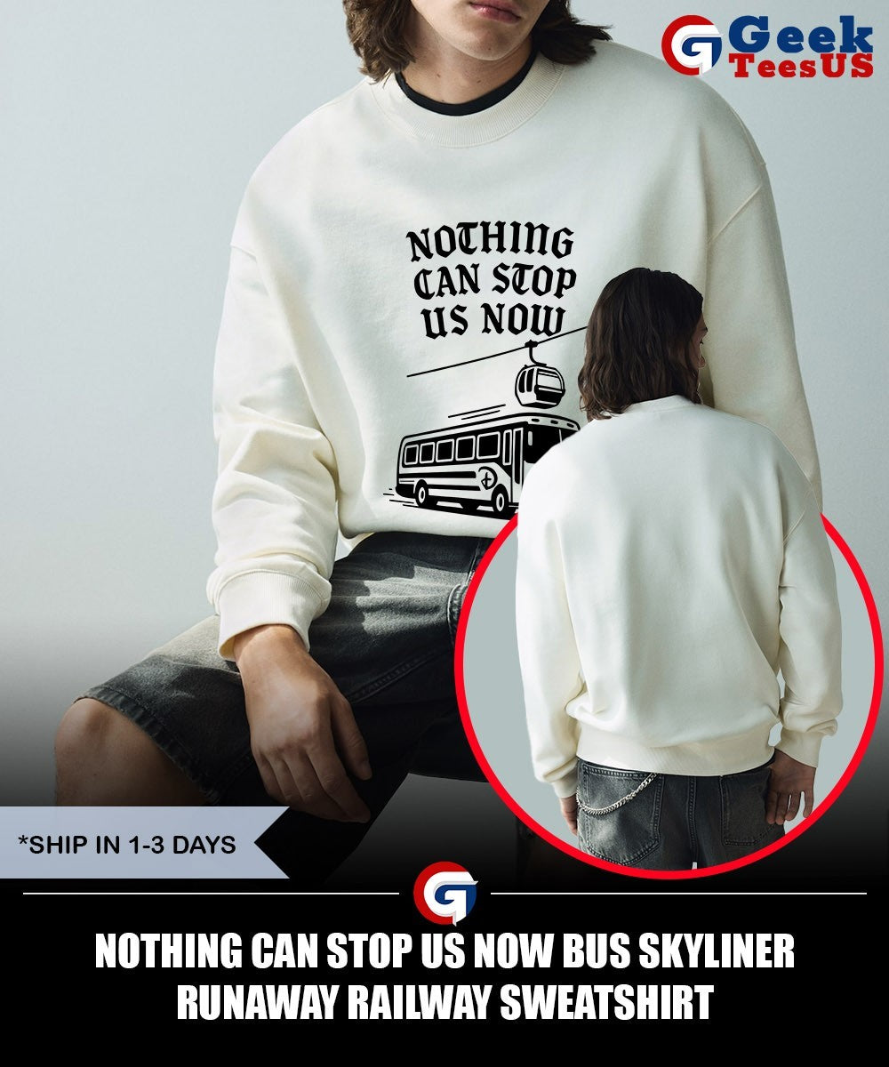 Nothing can stop us now bus skyliner runaway railway shirt