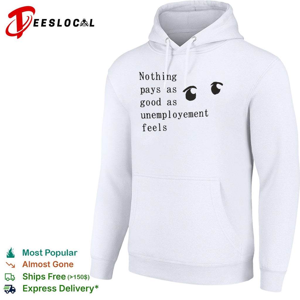 Nothing pays as good as unemployement feels shirt