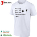 Nothing pays as good as unemployement feels shirt