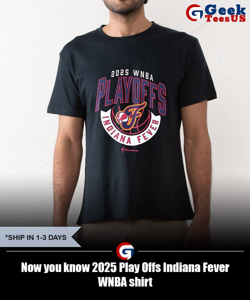 Now you know 2025 Play Offs Indiana Fever WNBA shirt