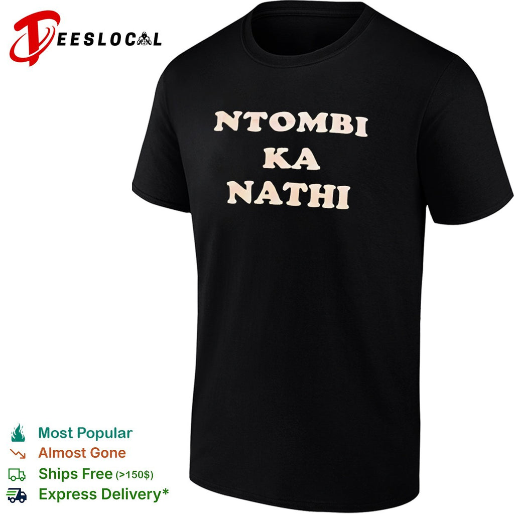 Ntombi Ka Nathi Zulu phrase South African shirt