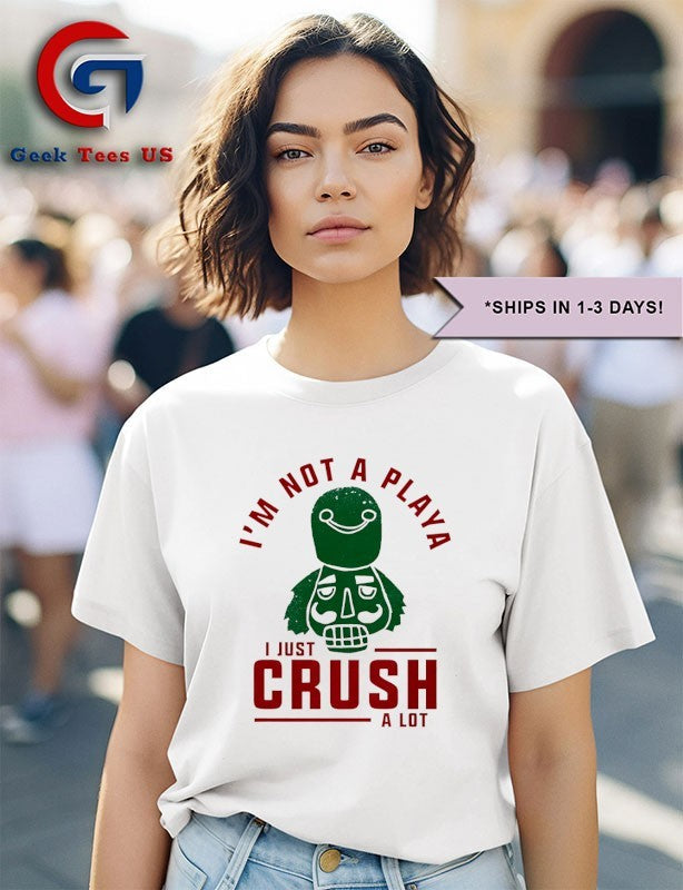 Nutcracker I’m not a playa I just crush a lot Christmas shirt