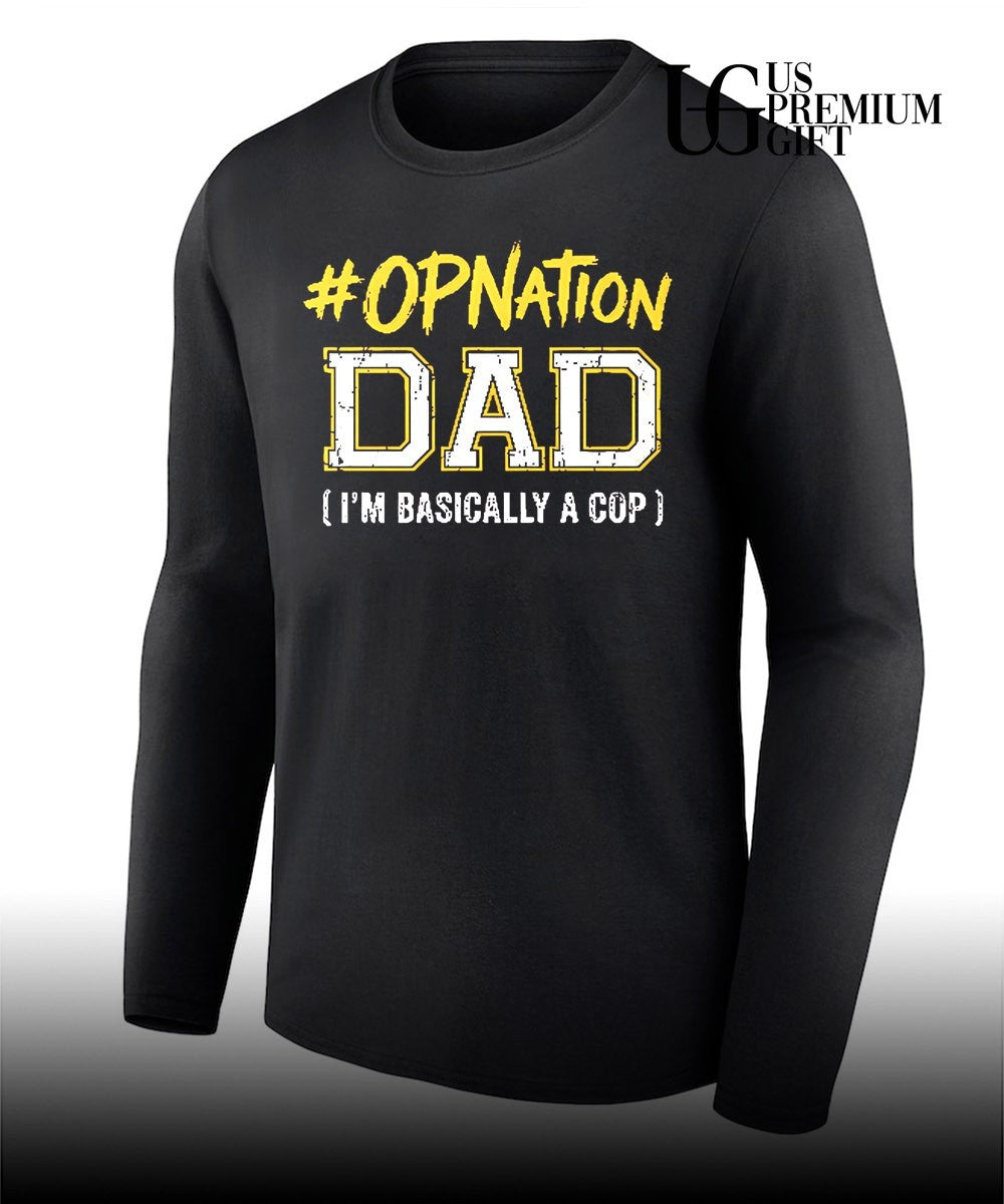 OPNation Dad I’m basically a cop shirt