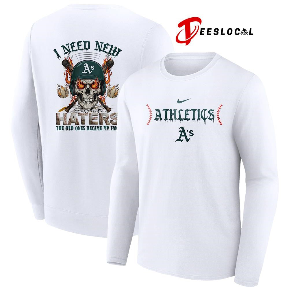 Oakland Athletics I need new haters the old ones became my fans skull baseball shirt