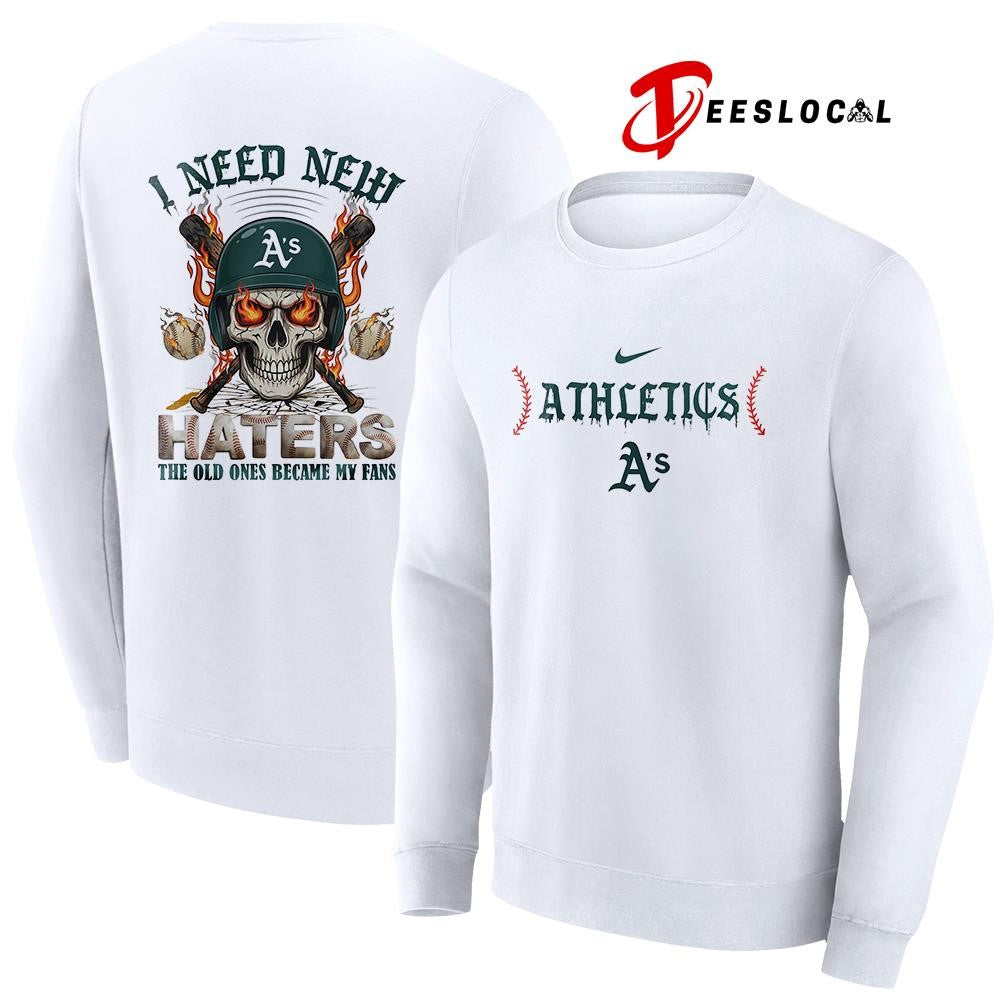 Oakland Athletics I need new haters the old ones became my fans skull baseball shirt