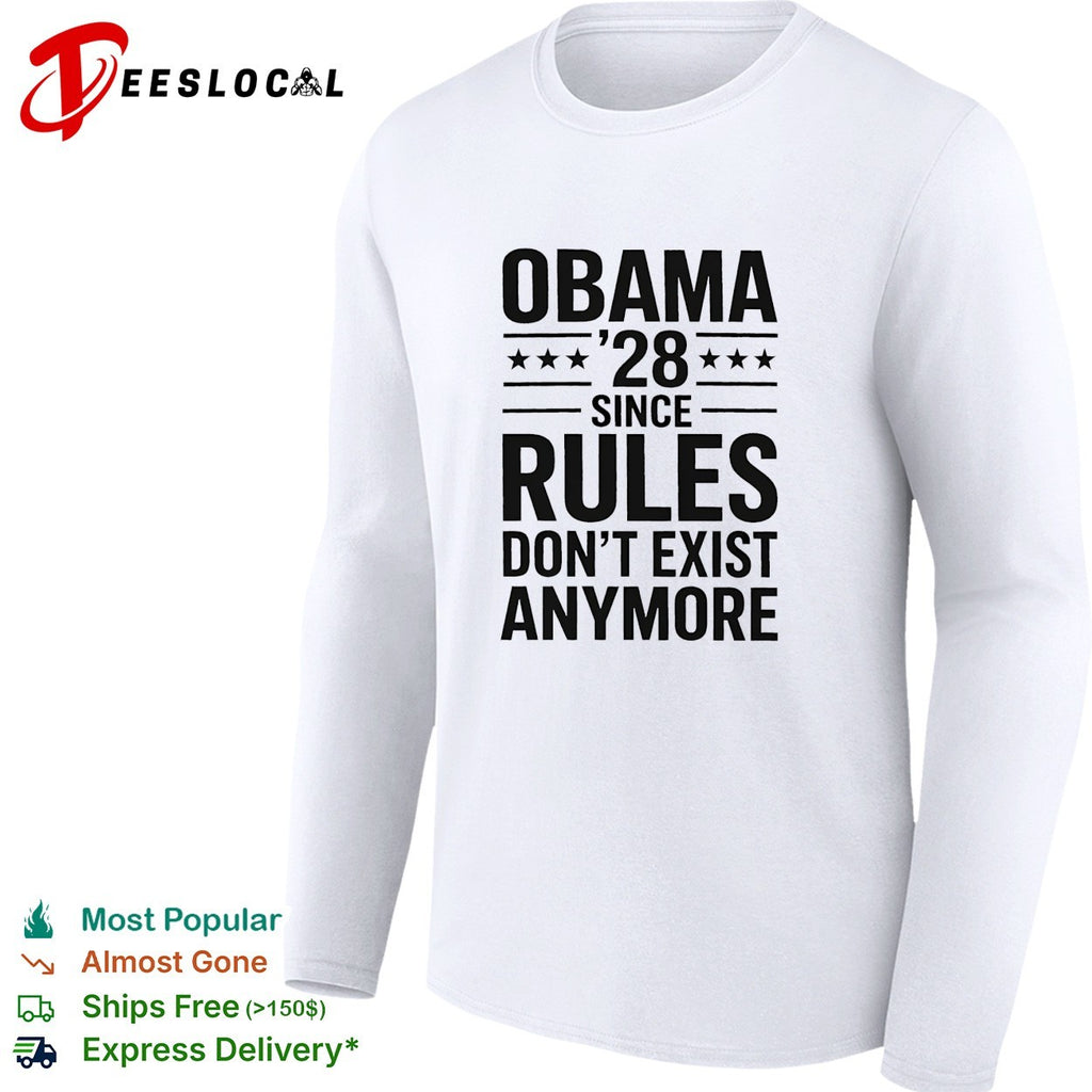 Obama 28 since when rules don’t exist anymore political satire meme quote shirt