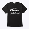 Obama Day June 14 Obama Still Missed T Shirt