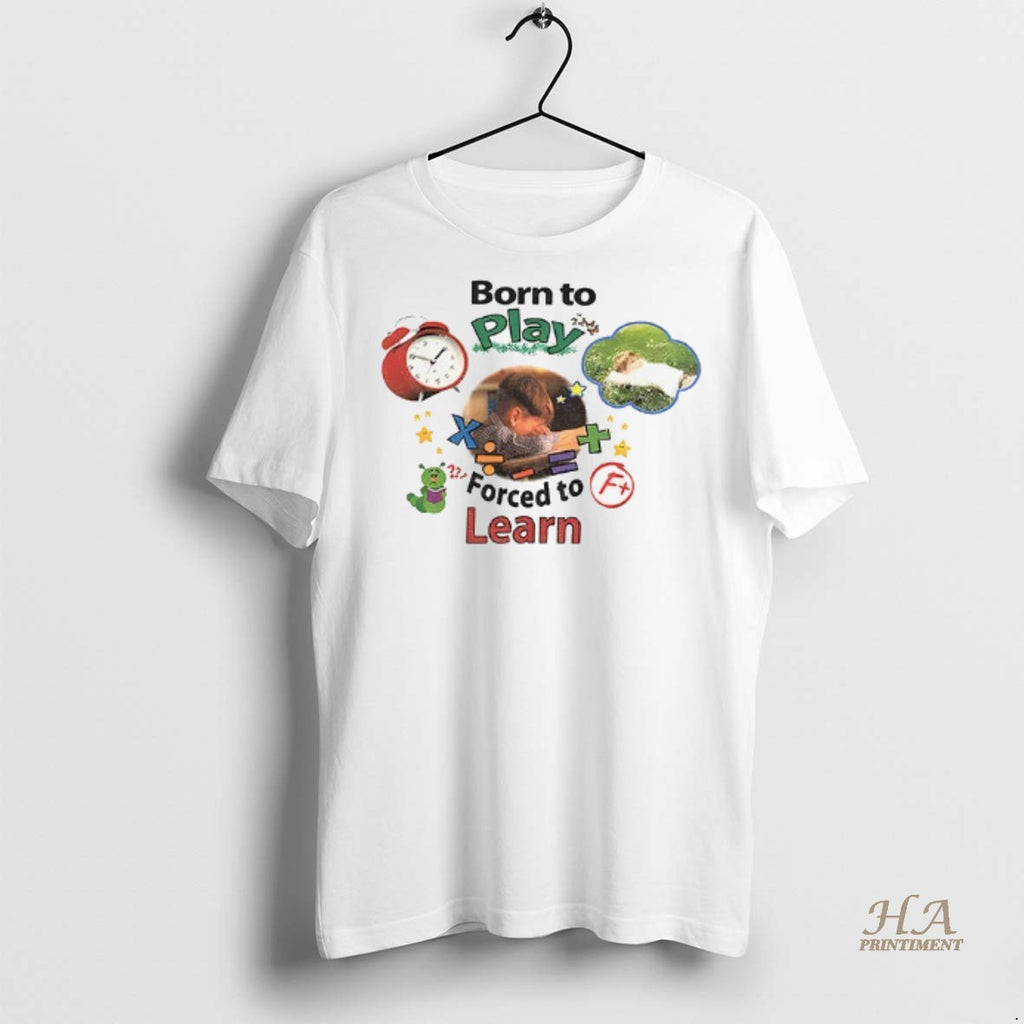 Official Born To Play Forced To Learn Shirt