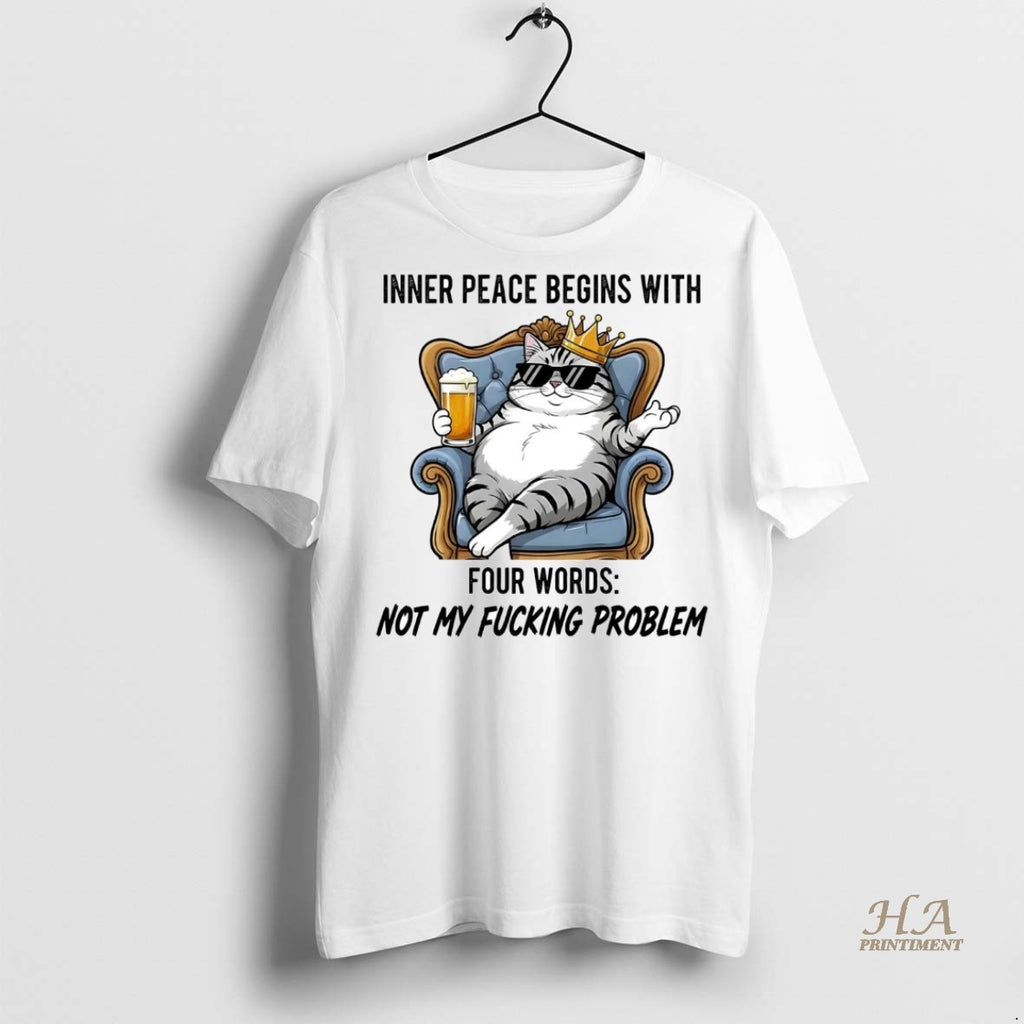 Official Cat Inner Peace Begins With Four Words Not My Fucking Problem Shirt