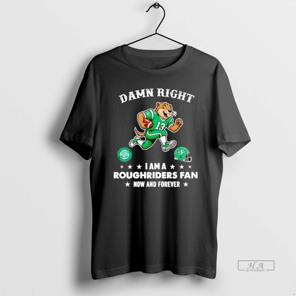Official Damn Right I Am A Roughriders Fan Now And Forever