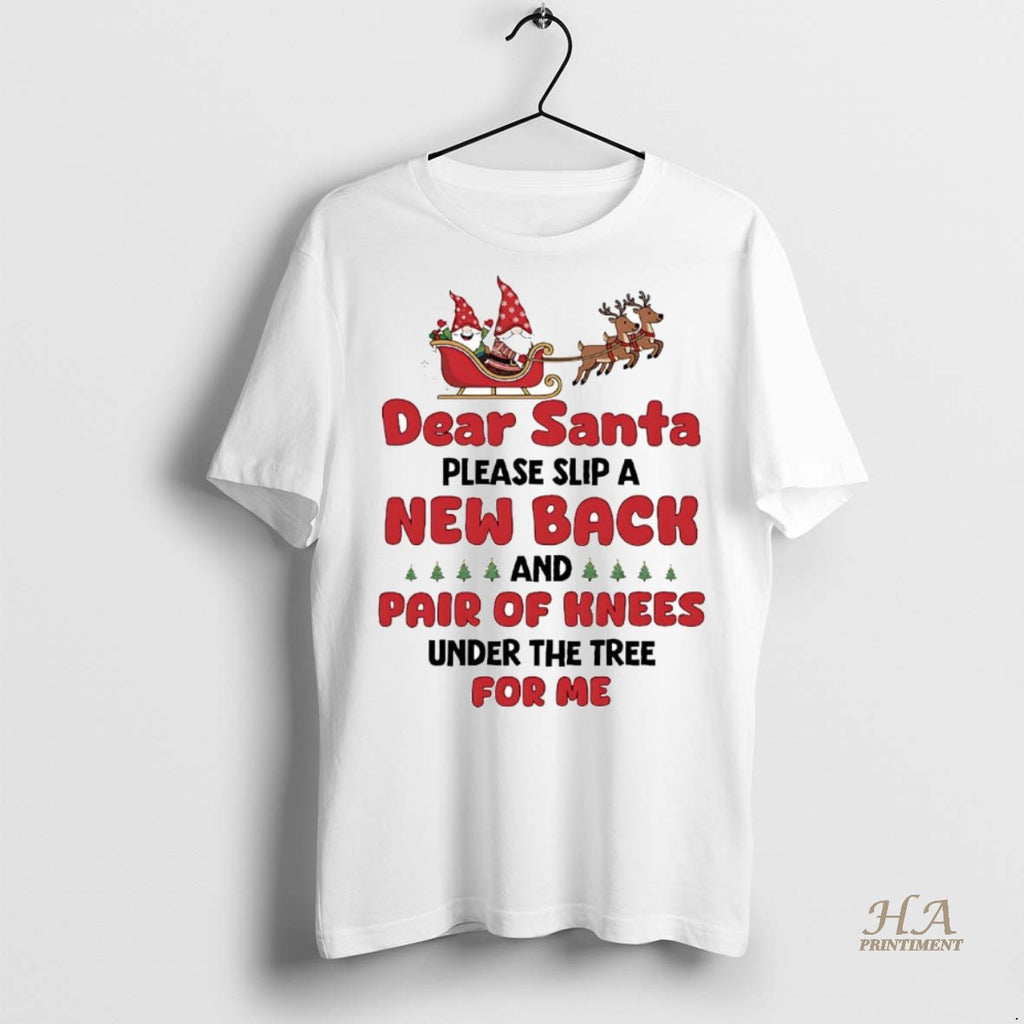 Official Dear Santa Please Slip A New Back And Pair Of Knees Christmas Shirt