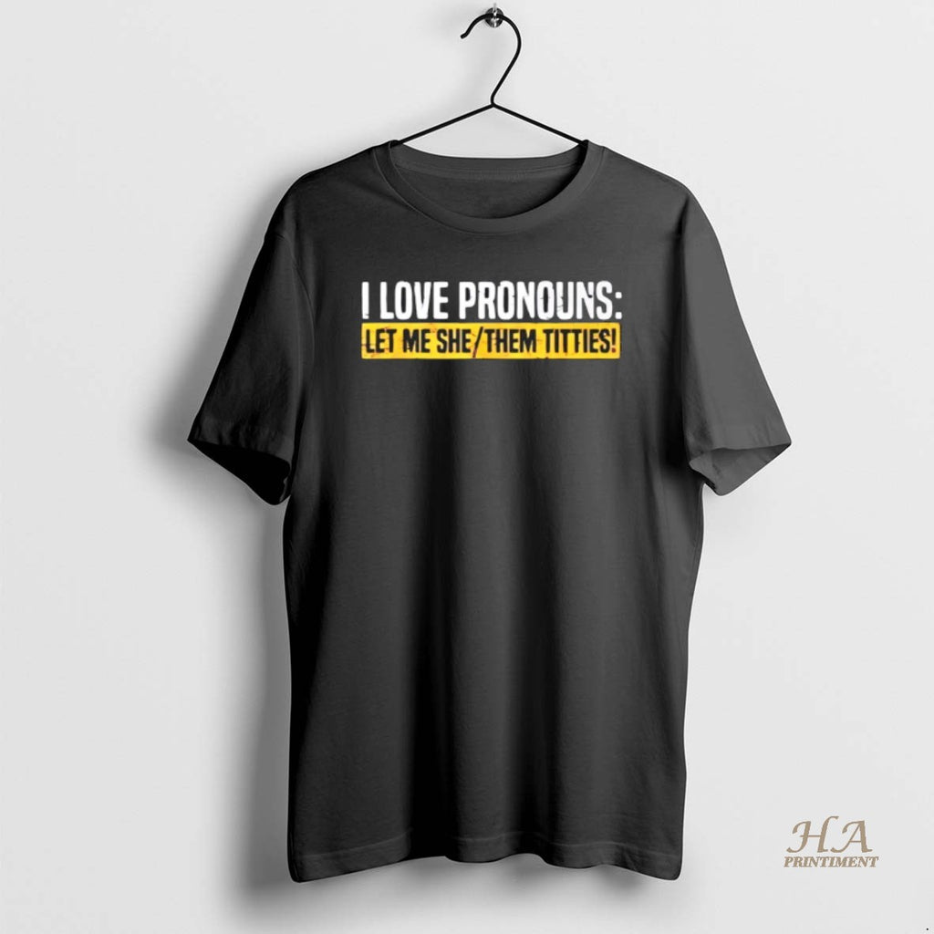 Official Defiant Ls Wearing I Love Pronouns Let Me She Them Titties