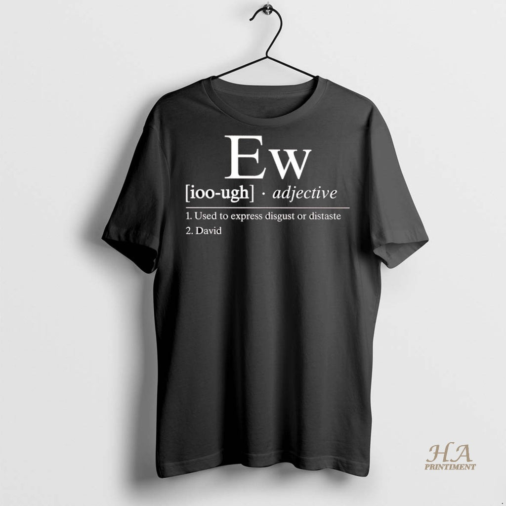 Official Ew Definition Meaning Used To Express Disgust Or Distaste Shirt