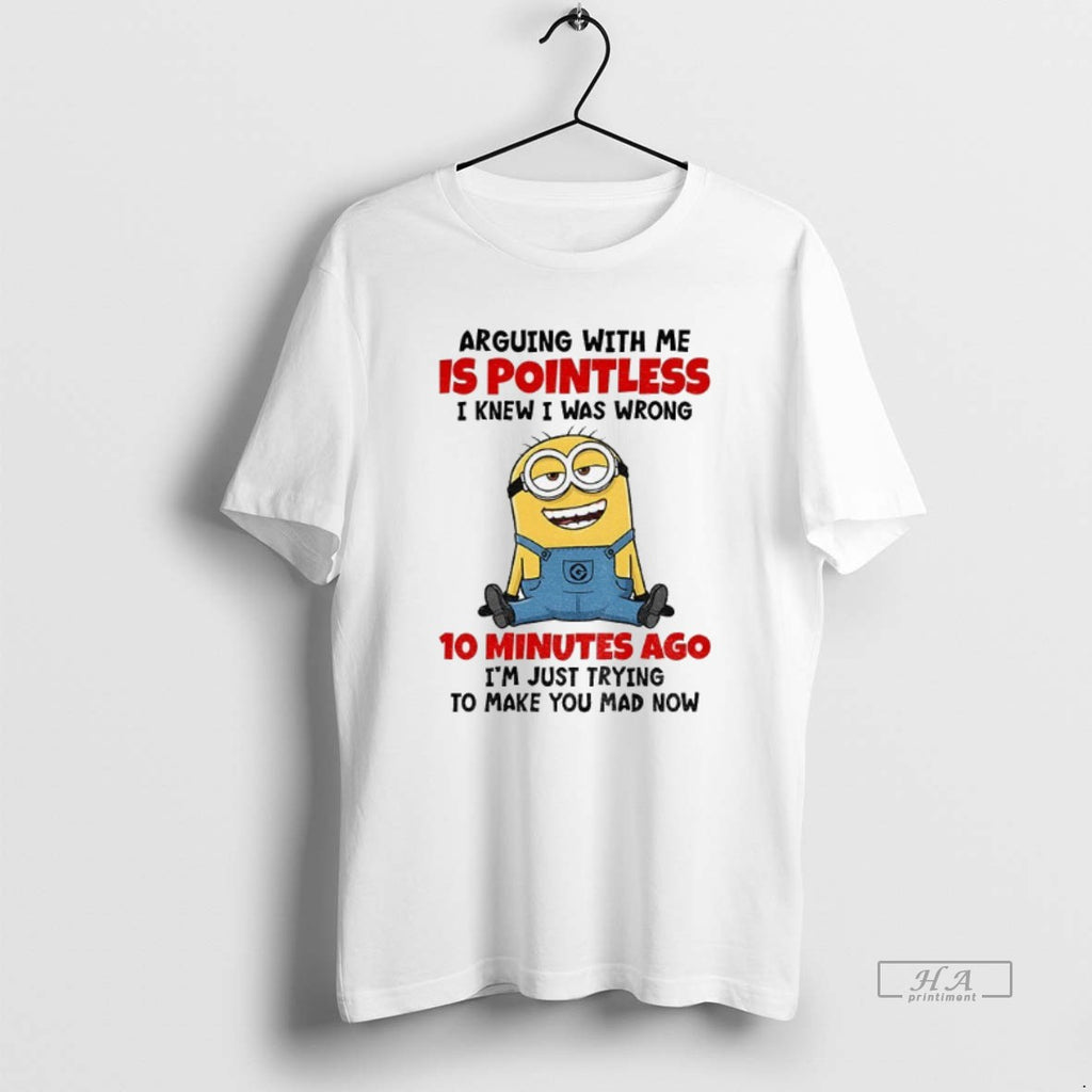 Official Funny Minion Arguing With Me Is Pointless Knew I Was Wrong 10 Minutes Ago