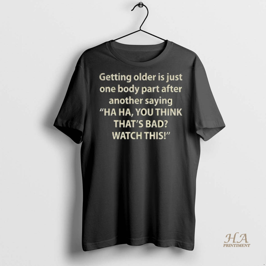 Official Getting Older Is Just One Body Part After Another Saying Shirt