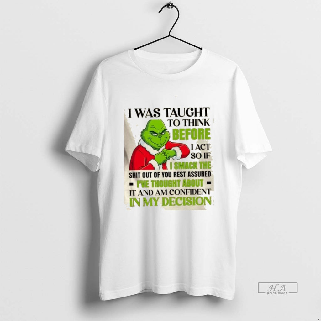 Official Grinch I Was Taught To Think Before I Act So If I Smack The