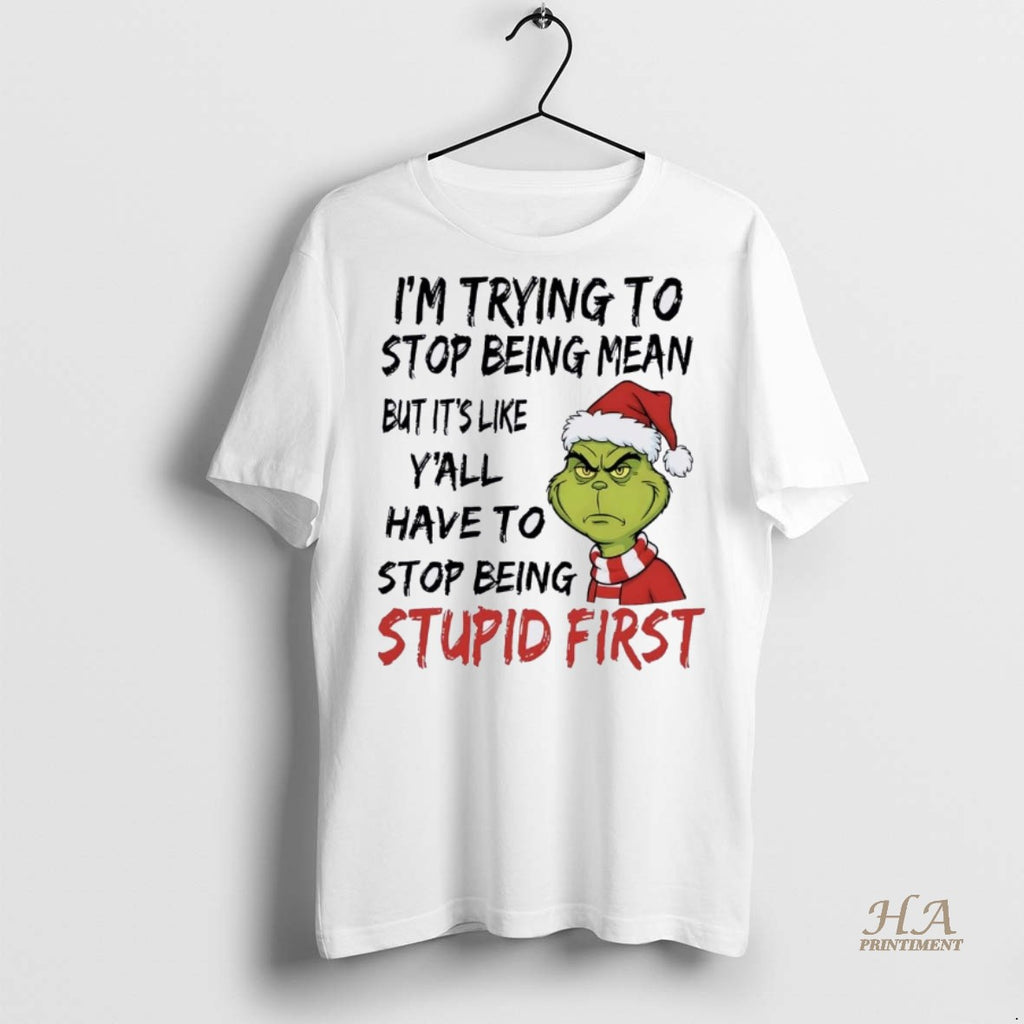 Official Grinch Im Trying To Stop Being Mean Stop Being Stupid First Christmas Christmas