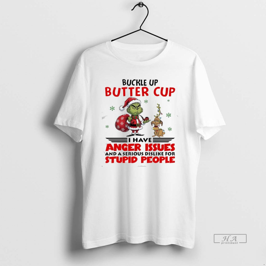 Official Grinch Max Christmas Buckle Up Butter Cup I Have Anger Issues And A Serious