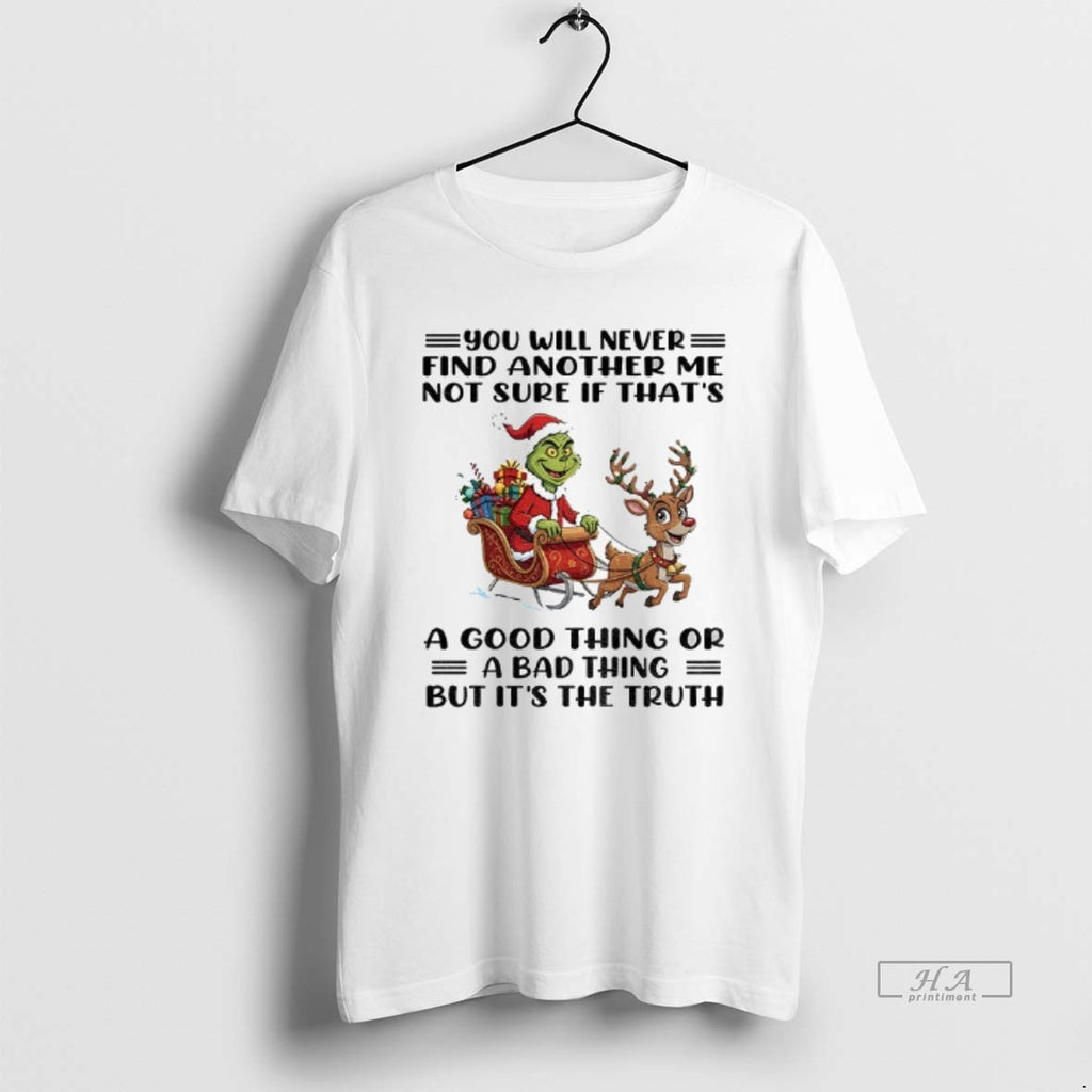 Official Grinch Santa Claus Reindeer You Will Never Find Another Me Not Sure If Thats