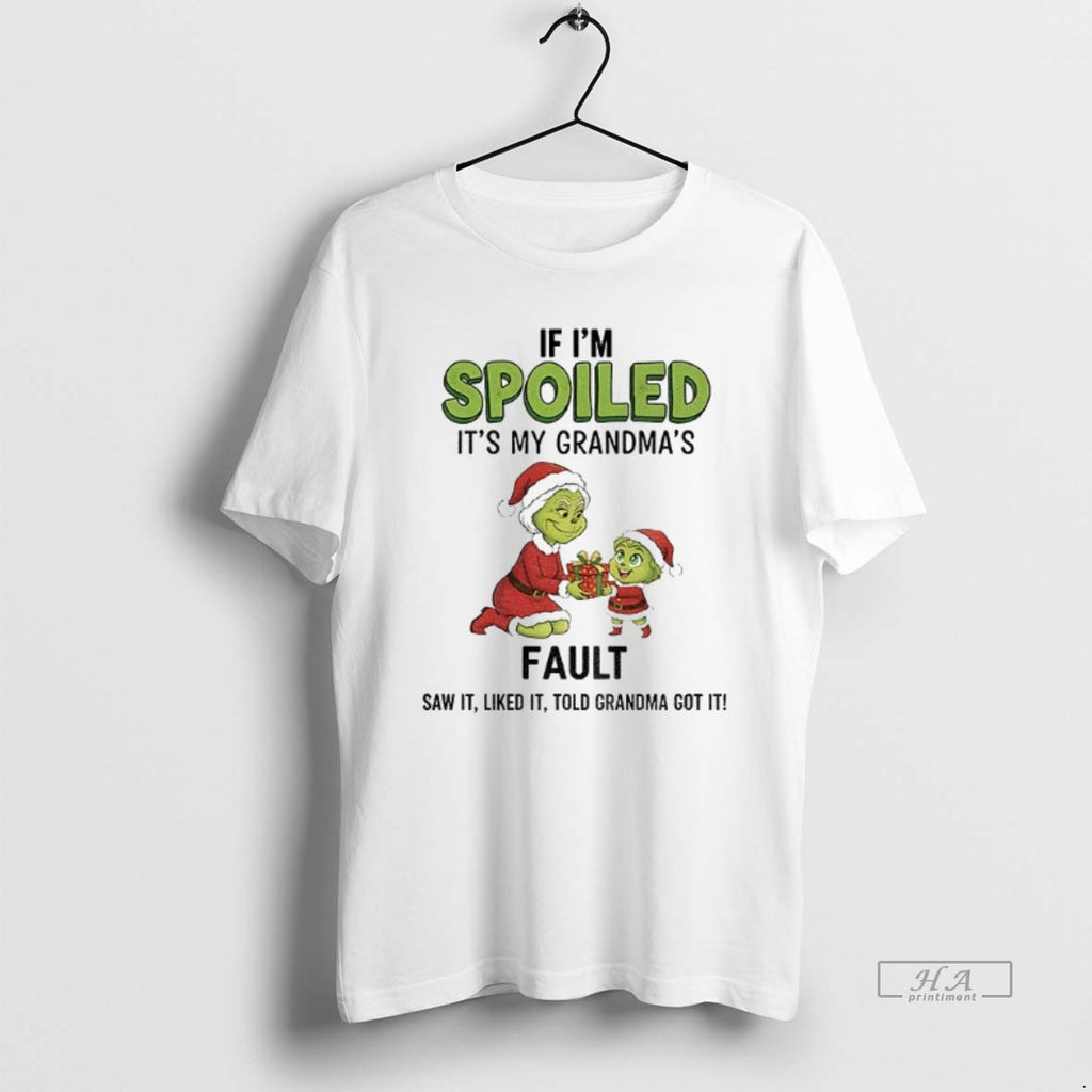 Official Grinch Santa If Im Spoiled Its My Grandmas Fault Saw It Liked It Told