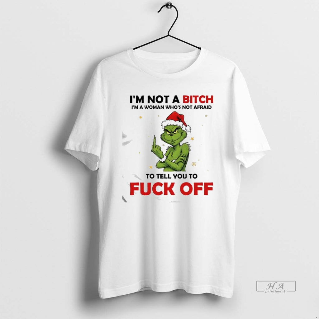 Official Grinch Santa Im Not A Bitch Im A Woman Whos Not Afraid To Tell