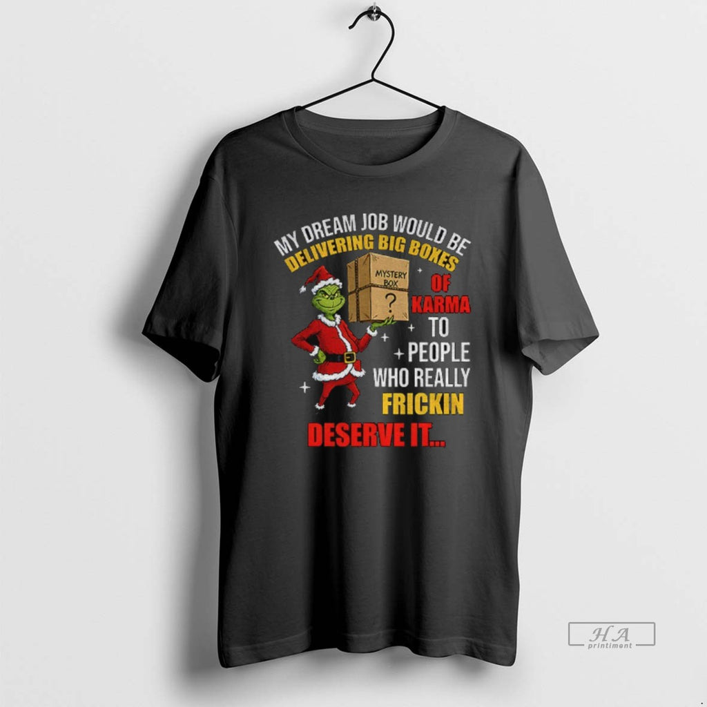 Official Grinch Santa My Dream Job Would Be Delivering Big Boxes Mystery Box Of Karma