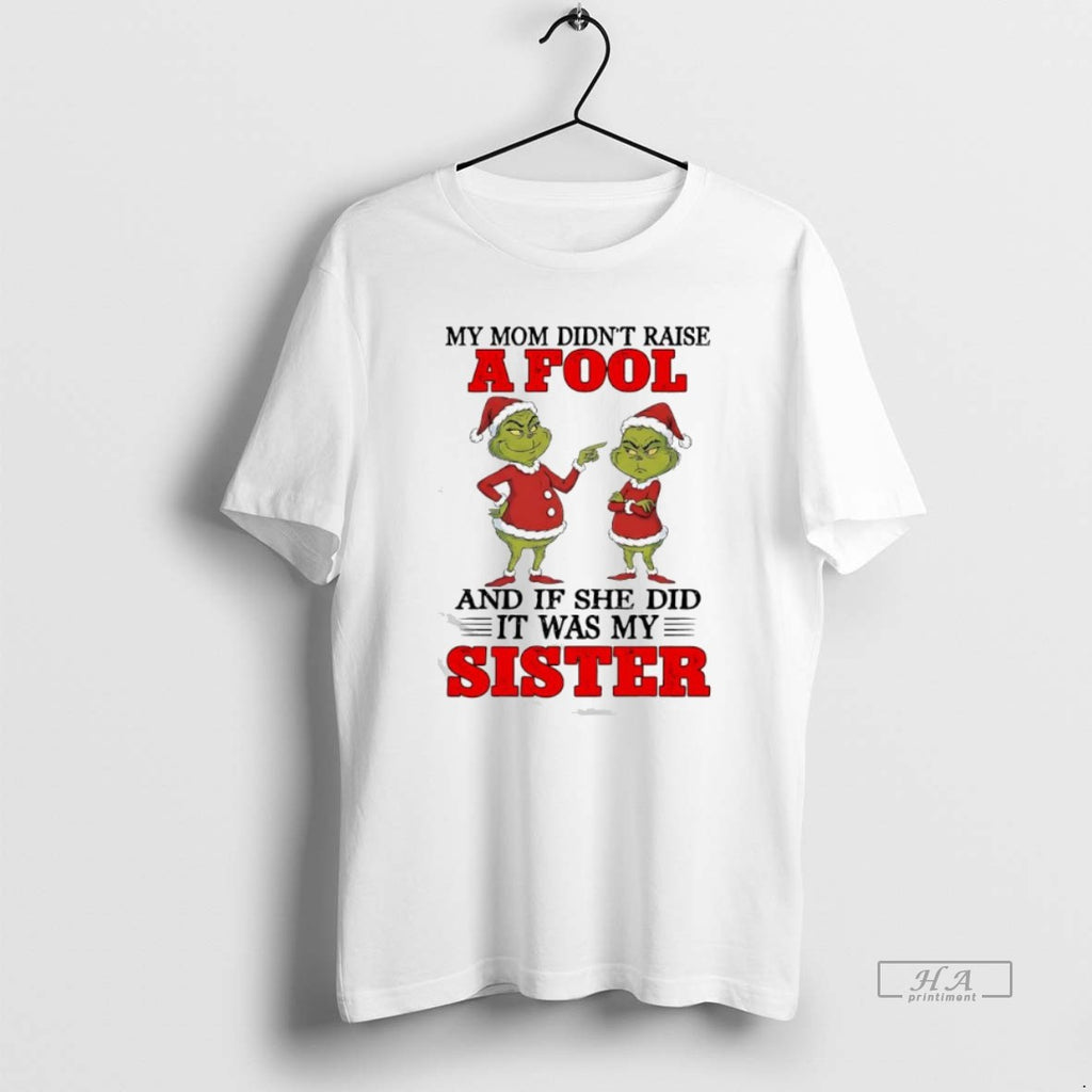 Official Grinch Santa My Mom Didnt Raise A Fool And If She Did It Was