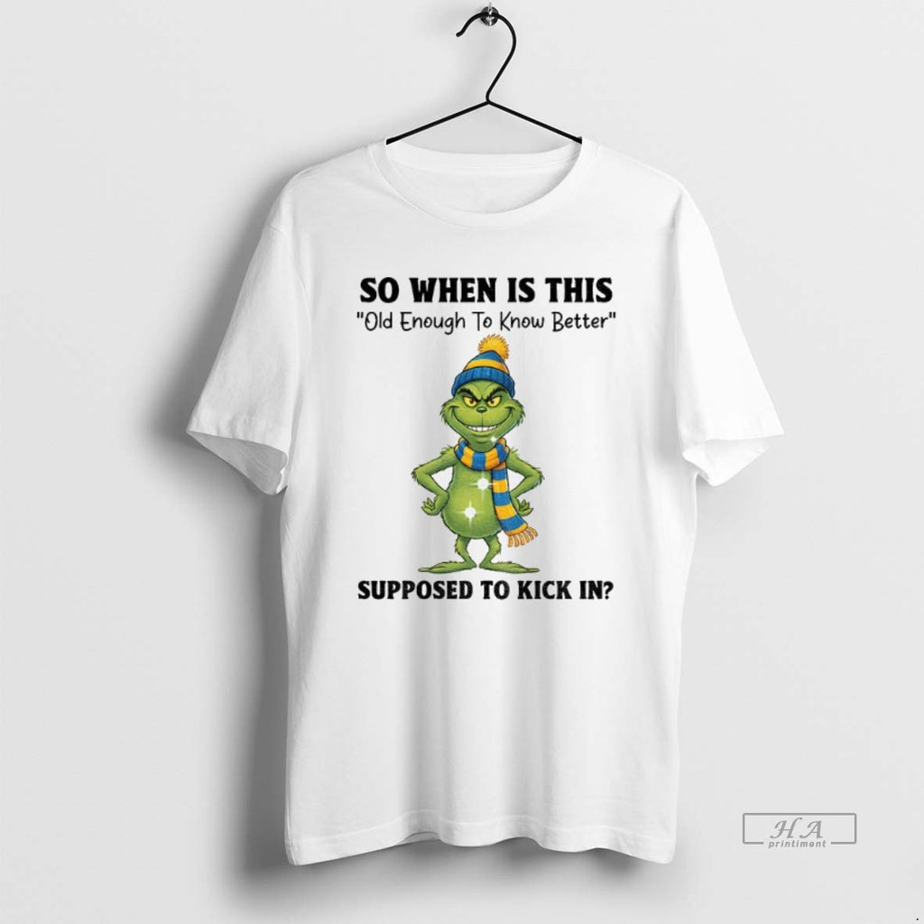 Official Grinch Santa So When Is This Old Enough To Know Better Supposed To Kick
