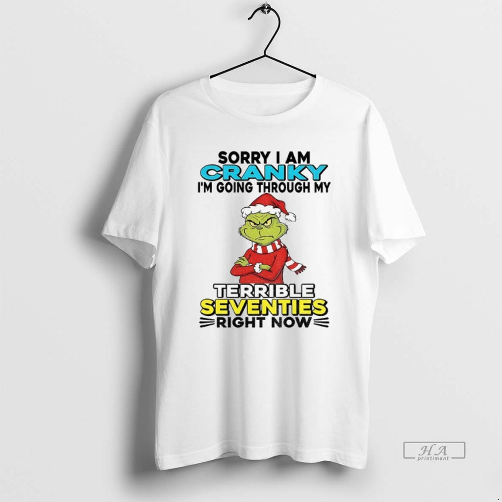 Official Grinch Santa Sorry I Am Cranky Im Going Through My Terrible Seventies Right Now