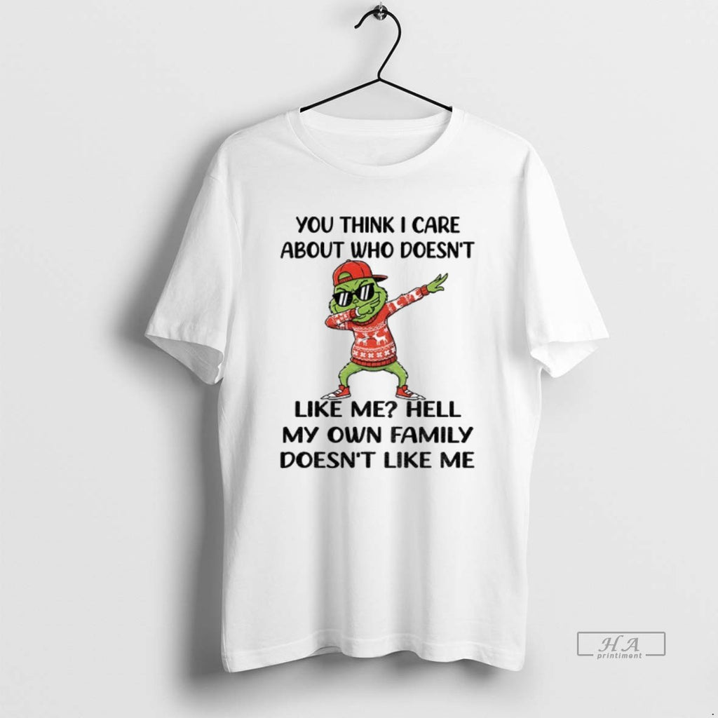 Official Grinch Santa You Think I Care About Who Doesnt Like Me Hell My Own
