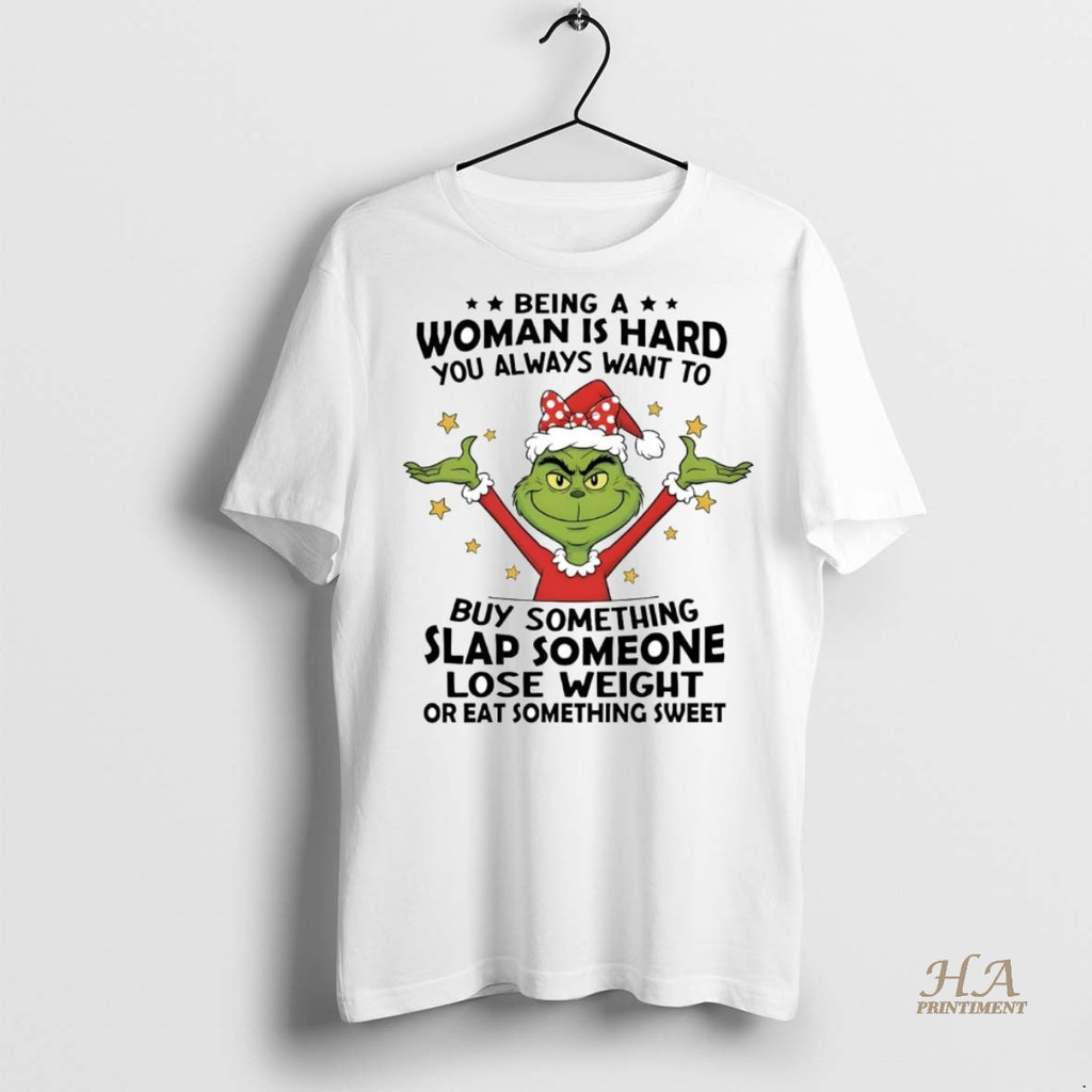 Official Grinch Being A Woman Is Hard You Always Want To Slap Someone Christmas