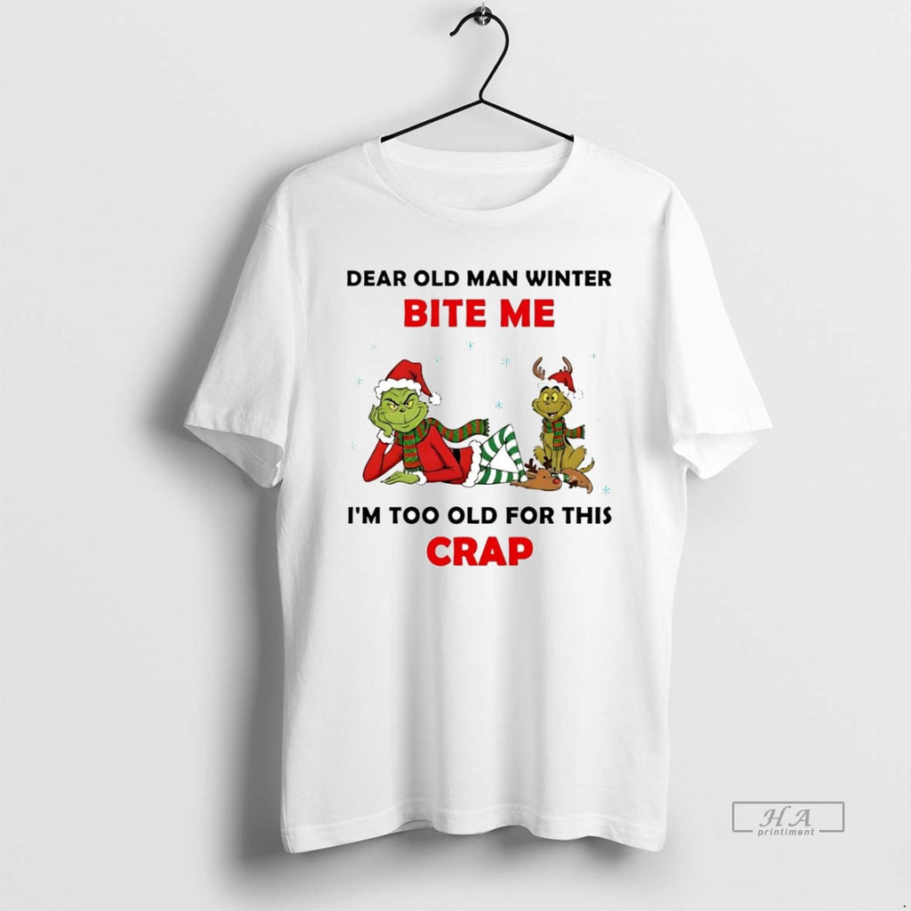 Official Grinch Dear Old Man Winter Bite Me Im Too Old For This Crap Christmas