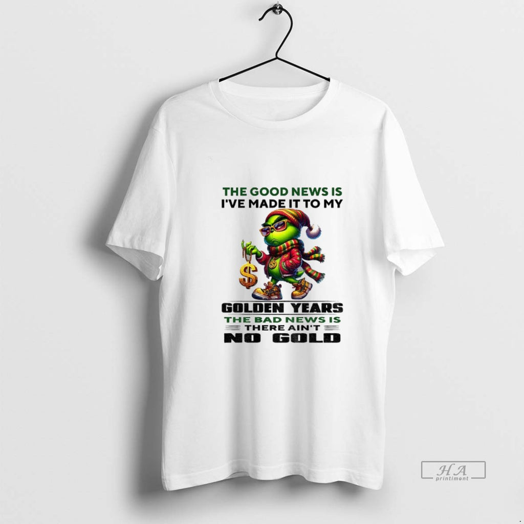 Official Grinch The Good News Is Ive Made It To My Golden Years The Bad
